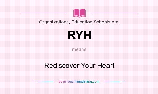What does RYH mean? It stands for Rediscover Your Heart