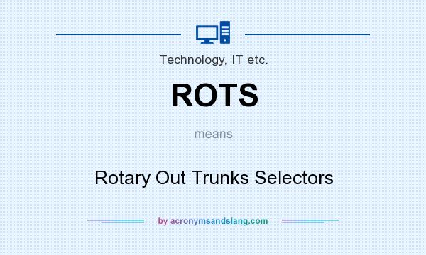 What does ROTS mean? It stands for Rotary Out Trunks Selectors