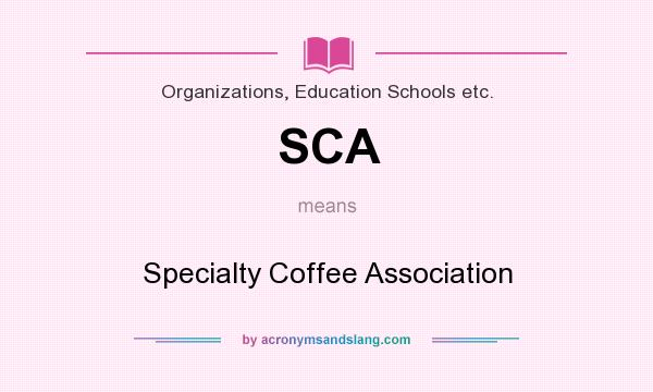 What does SCA mean? It stands for Specialty Coffee Association