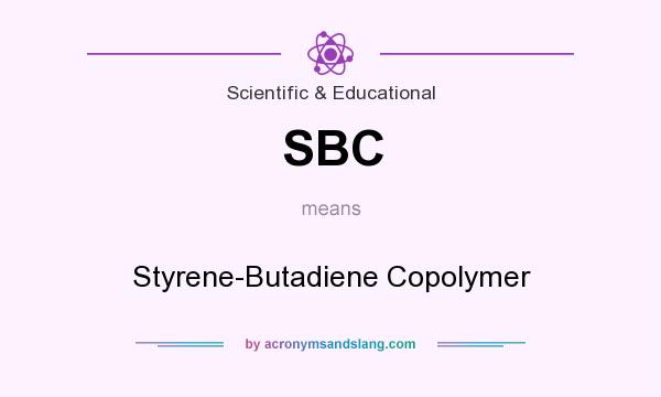 What does SBC mean? It stands for Styrene-Butadiene Copolymer