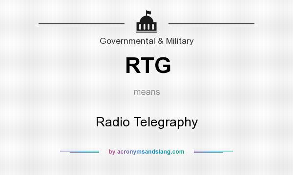 What does RTG mean? It stands for Radio Telegraphy