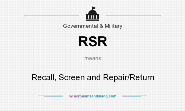 What does RSR mean? It stands for Recall, Screen and Repair/Return