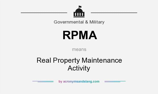 What does RPMA mean? It stands for Real Property Maintenance Activity