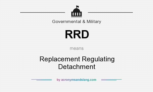 What does RRD mean? It stands for Replacement Regulating Detachment