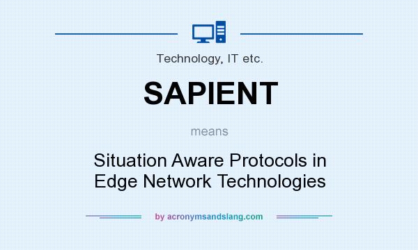 What does SAPIENT mean? It stands for Situation Aware Protocols in Edge Network Technologies