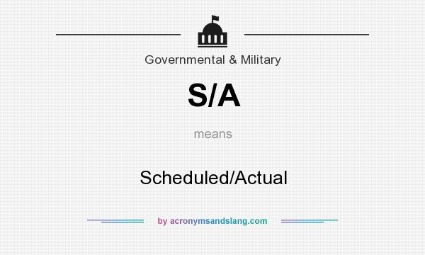 What does S/A mean? It stands for Scheduled/Actual