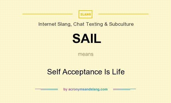 What does SAIL mean? It stands for Self Acceptance Is Life