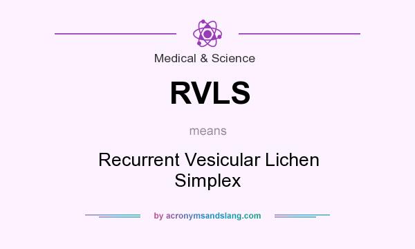 What does RVLS mean? It stands for Recurrent Vesicular Lichen Simplex