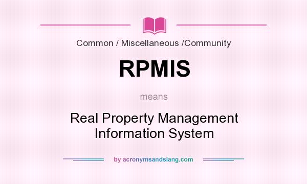 What does RPMIS mean? It stands for Real Property Management Information System