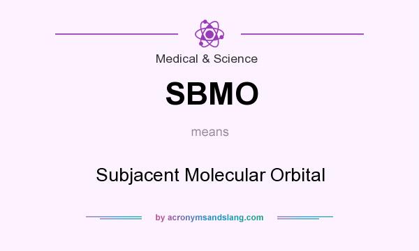 What does SBMO mean? It stands for Subjacent Molecular Orbital