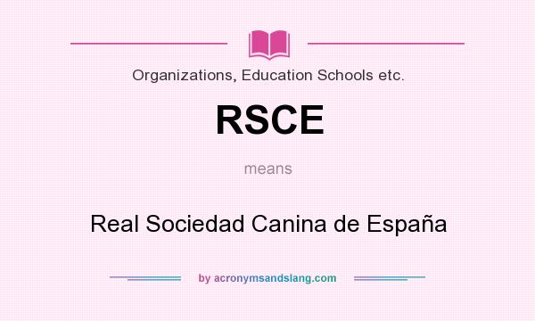 What does RSCE mean? It stands for Real Sociedad Canina de España