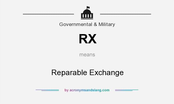 What does RX mean? It stands for Reparable Exchange