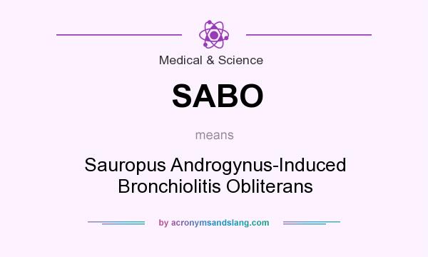 What does SABO mean? It stands for Sauropus Androgynus-Induced Bronchiolitis Obliterans