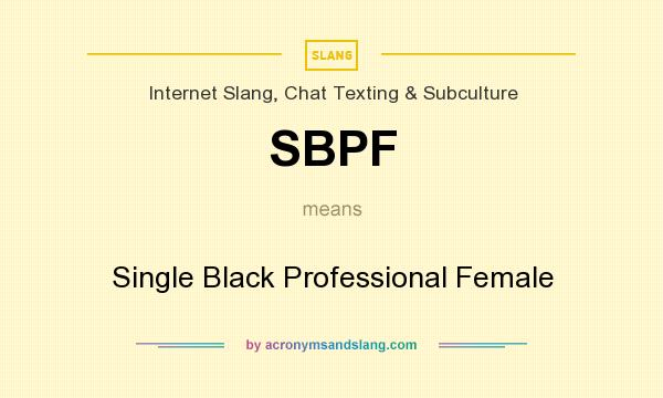 What does SBPF mean? It stands for Single Black Professional Female