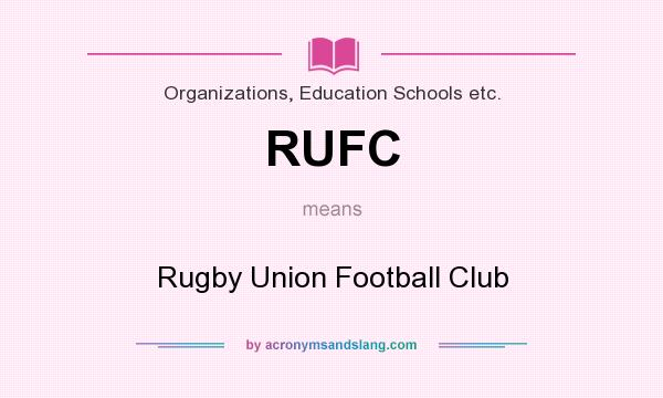 What does RUFC mean? It stands for Rugby Union Football Club