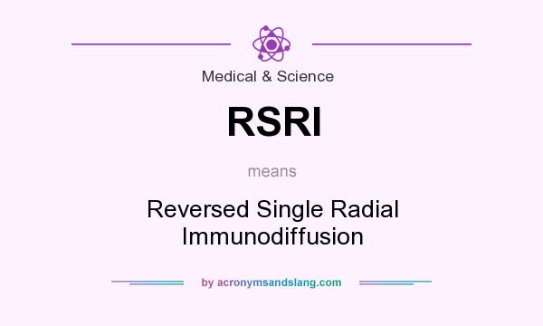 What does RSRI mean? It stands for Reversed Single Radial Immunodiffusion