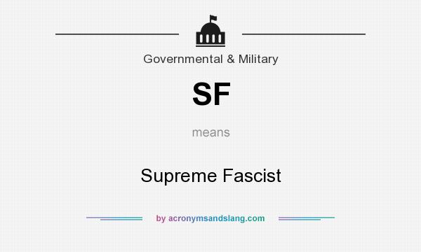 What does SF mean? It stands for Supreme Fascist