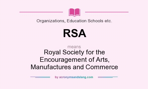What does RSA mean? It stands for Royal Society for the Encouragement of Arts, Manufactures and Commerce