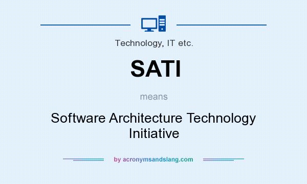 What does SATI mean? It stands for Software Architecture Technology Initiative