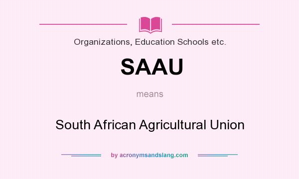 What does SAAU mean? It stands for South African Agricultural Union