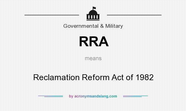 What does RRA mean? It stands for Reclamation Reform Act of 1982
