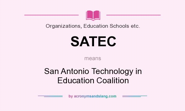 What does SATEC mean? It stands for San Antonio Technology in Education Coalition