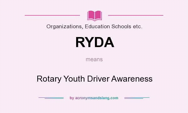 What does RYDA mean? It stands for Rotary Youth Driver Awareness