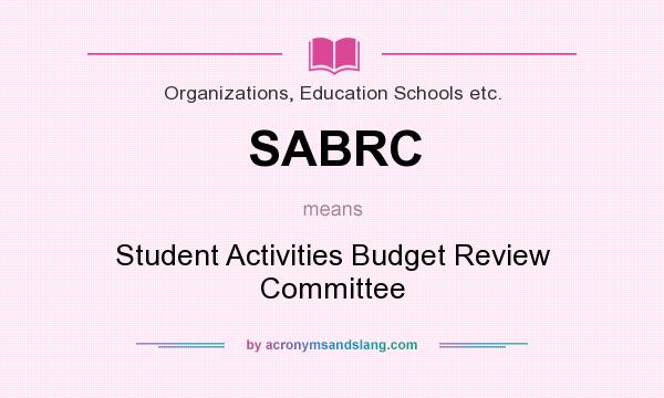 What does SABRC mean? It stands for Student Activities Budget Review Committee