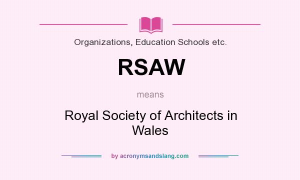 What does RSAW mean? It stands for Royal Society of Architects in Wales