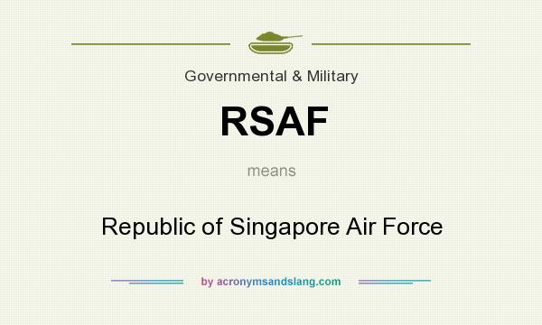 What does RSAF mean? It stands for Republic of Singapore Air Force