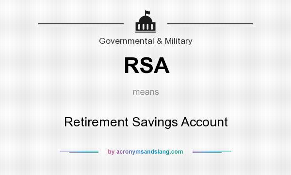 What does RSA mean? It stands for Retirement Savings Account