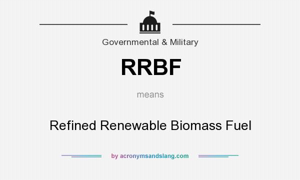 What does RRBF mean? It stands for Refined Renewable Biomass Fuel