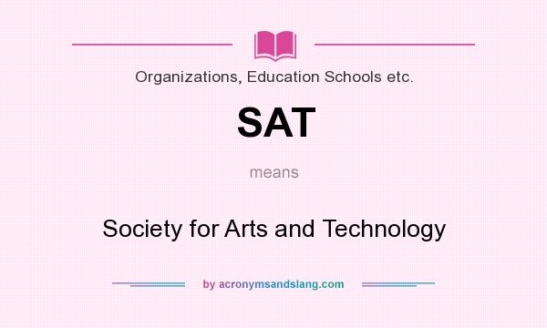 What does SAT mean? It stands for Society for Arts and Technology