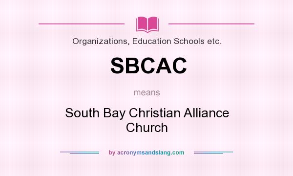 What does SBCAC mean? It stands for South Bay Christian Alliance Church