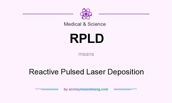 What does RPLD mean? It stands for Reactive Pulsed Laser Deposition