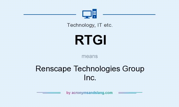 What does RTGI mean? It stands for Renscape Technologies Group Inc.