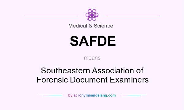 What does SAFDE mean? It stands for Southeastern Association of Forensic Document Examiners