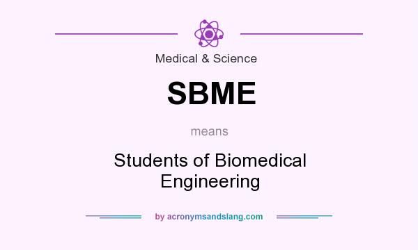 What does SBME mean? It stands for Students of Biomedical Engineering