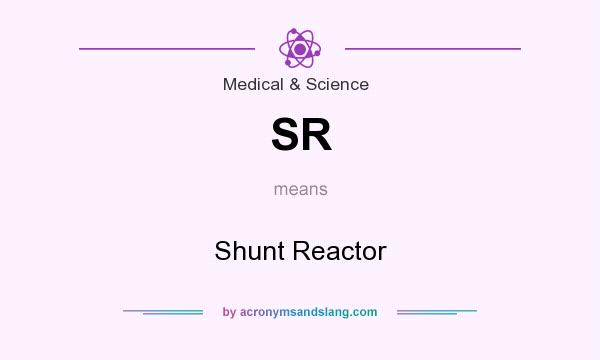 What does SR mean? It stands for Shunt Reactor