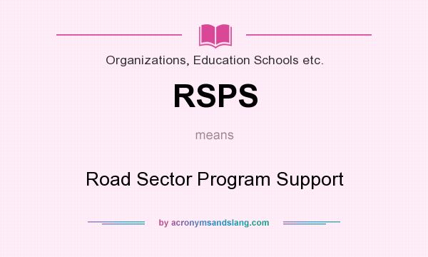 What does RSPS mean? It stands for Road Sector Program Support