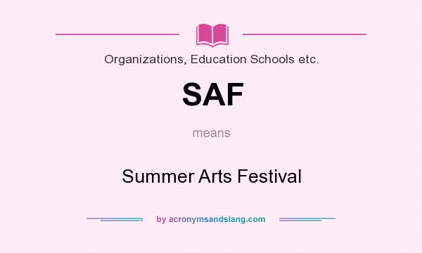 What does SAF mean? It stands for Summer Arts Festival