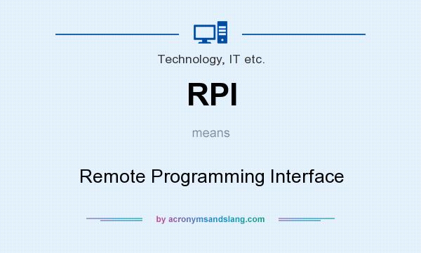 What does RPI mean? It stands for Remote Programming Interface