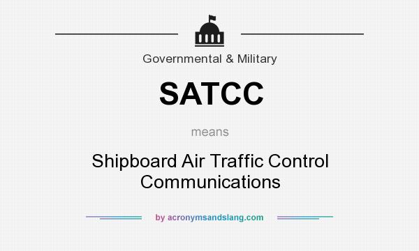 What does SATCC mean? It stands for Shipboard Air Traffic Control Communications