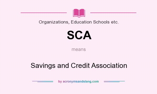 What does SCA mean? It stands for Savings and Credit Association