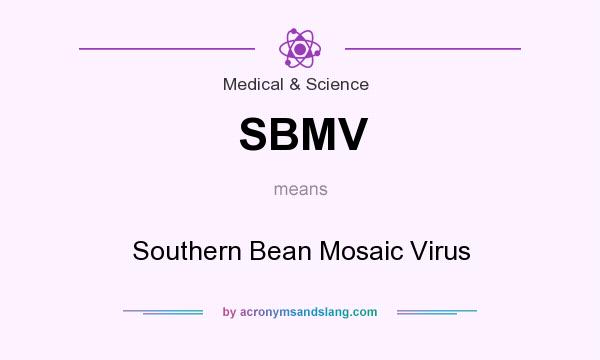 What does SBMV mean? It stands for Southern Bean Mosaic Virus