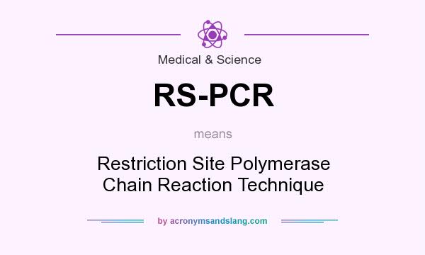 What does RS-PCR mean? It stands for Restriction Site Polymerase Chain Reaction Technique