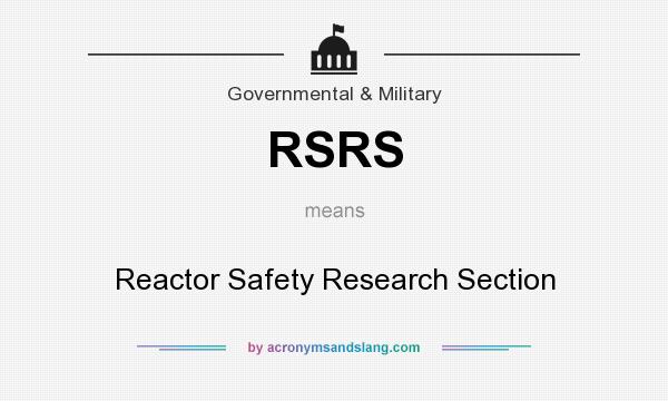 What does RSRS mean? It stands for Reactor Safety Research Section