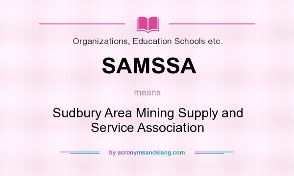 What does SAMSSA mean? It stands for Sudbury Area Mining Supply and Service Association