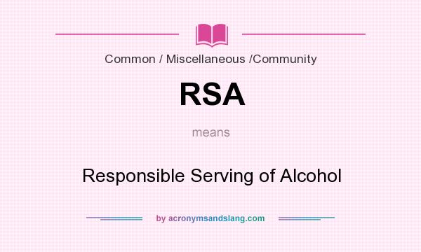 What does RSA mean? It stands for Responsible Serving of Alcohol