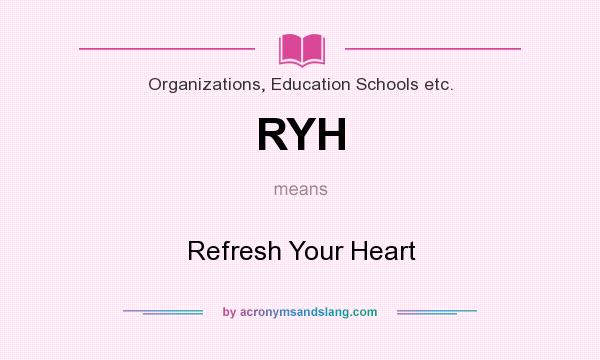 What does RYH mean? It stands for Refresh Your Heart